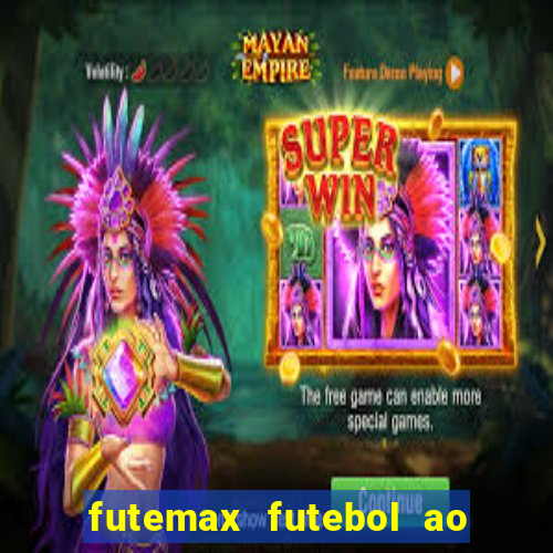 futemax futebol ao vivo atualizado